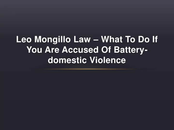 leo mongillo law what to do if you are accused of battery domestic violence