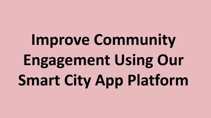 improve community engagement using our smart city