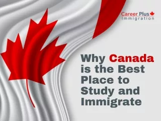 Why Canada is the Best Place to Study and Immigrate
