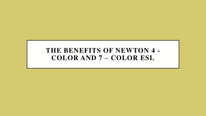 the benefits of newton 4 color and 7 color esl