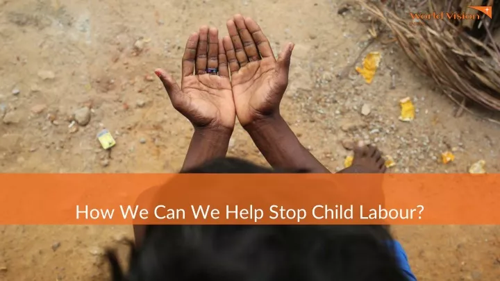 how we can we help stop child labour