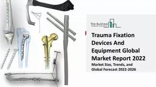 Trauma Fixation Devices And Equipment Global Market Report 2022