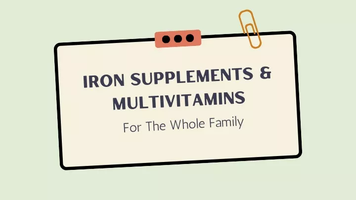 iron supplements multivitamins for the whole