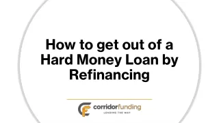 How to get out of a Hard Money Loan by Refinancing