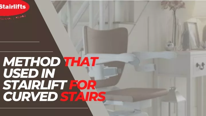method that used in stairlift for curved stairs