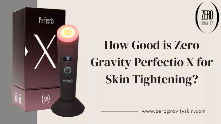 how good is zero gravity perfectio x for skin