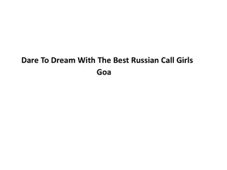 Dare To Dream With The Best Russian Call Girls Goa