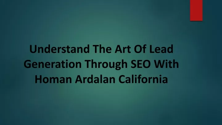 understand the art of lead generation through seo with homan ardalan california