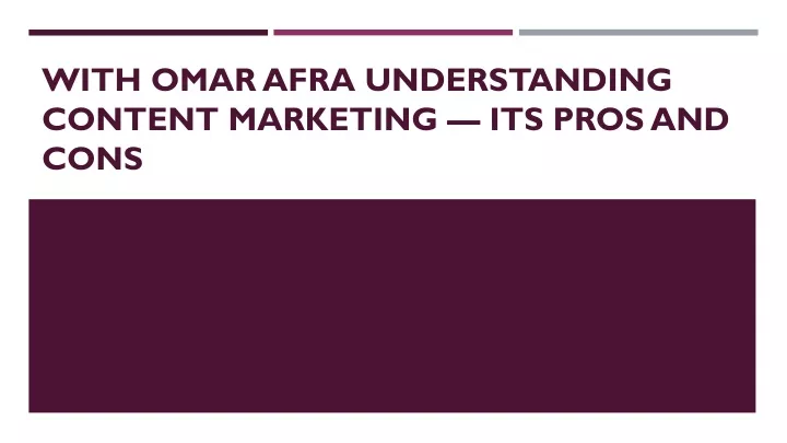 with omar afra understanding content marketing its pros and cons