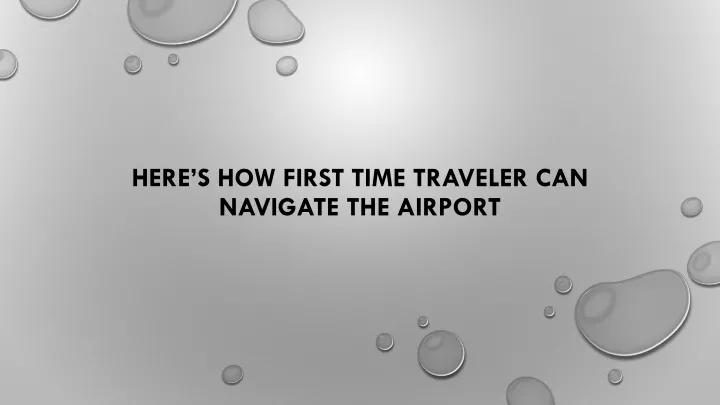 here s how first time traveler can navigate the airport