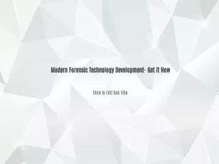 modern forensic technology development get it now