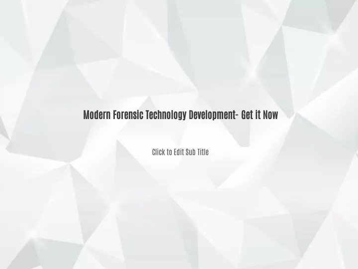 modern forensic technology development get it now