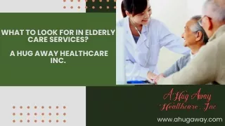 What to Look for in Elderly Care Services - A Hug Away Healthcare Inc.