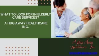 What to Look for in Elderly Care Services - A Hug Away Healthcare Inc.