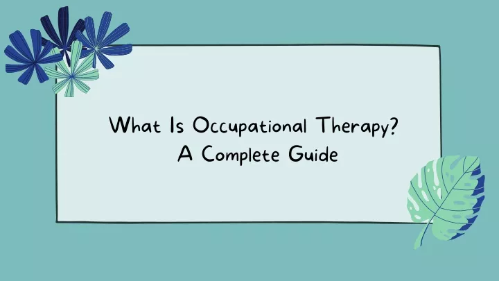 what is occupational therapy a complete guide