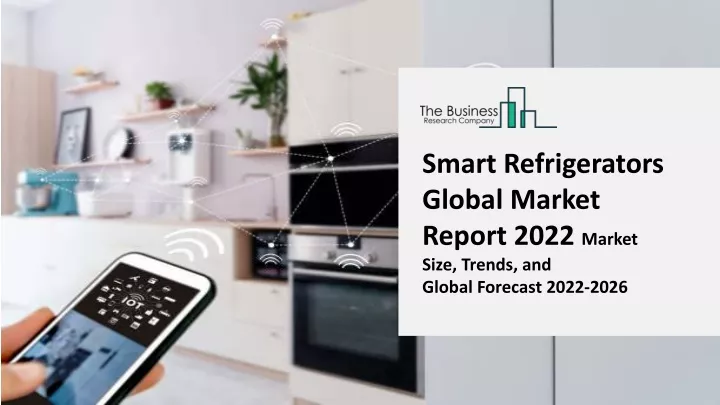 smart refrigerators global market report 2022