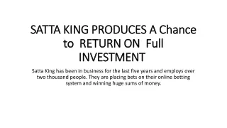 SATTA KING PRODUCES A Chance to  RETURN ON  Full INVESTMENT