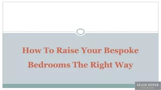 How To Raise Your Bespoke Bedrooms The Right Way