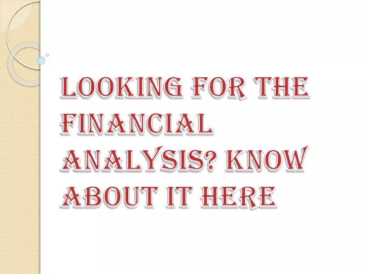 looking for the financial analysis know about it here