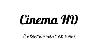 Cinema HD-Entertainment at home