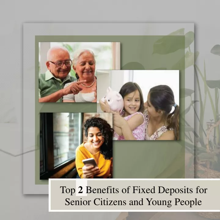 Ppt Top 2 Benefits Of Fixed Deposits For Senior Citizens And Young People Powerpoint 8347