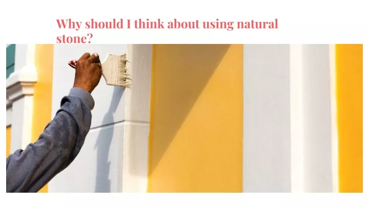 why should i think about using natural stone