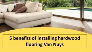 5 benefits of installing hardwood flooring Van Nuys