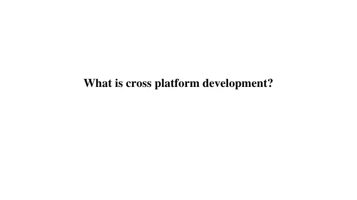 what is cross platform development