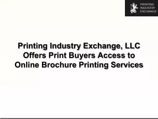 Printing Industry Exchange, LLC Offers Print Buyers Access to Online Brochure Printing Services