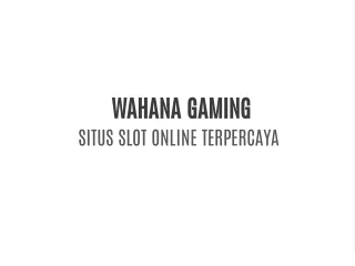 wahana gaming situs slot online terpercaya