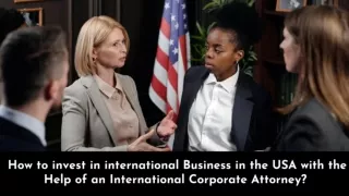 How to invest in international Business in the USA with the Help of Attorney?