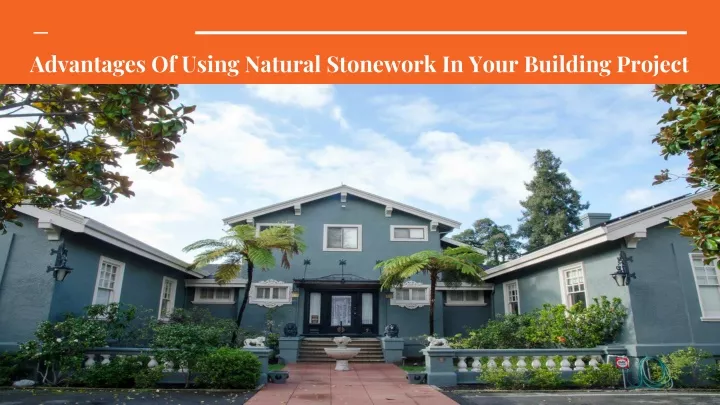 advantages of using natural stonework in your building project