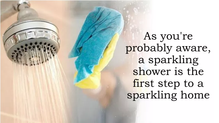 as you re probably aware a sparkling shower is the first step to a sparkling home