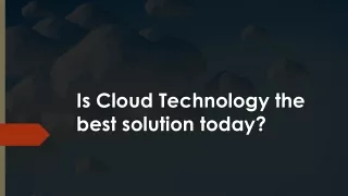 Is Cloud Technology the best solution today?
