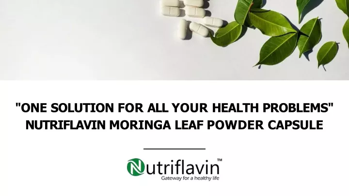 one solution for all your health problems nutriflavin moringa leaf powder capsule