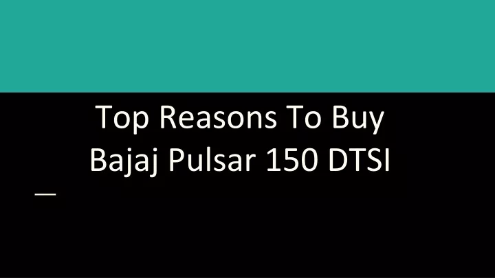 Ppt Top Reasons To Buy Bajaj Pulsar Dtsi Powerpoint Presentation