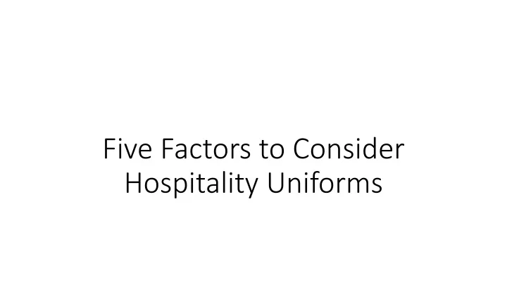 five factors to consider hospitality uniforms