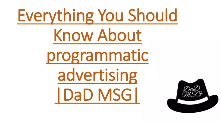 everything you should know about programmatic advertising dad msg