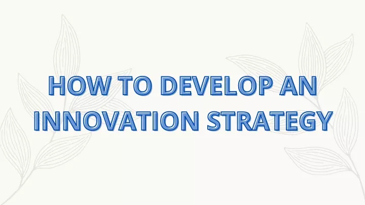 how to develop an how to develop an innovation