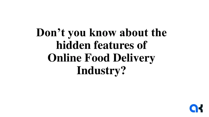 don t you know about the hidden features of online f ood d elivery industry