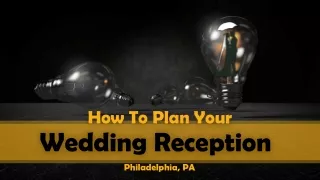 How to Plan your Wedding Reception in Philadelphia, PA