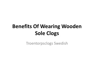 Benefits Of Wearing Wooden Sole Clogs