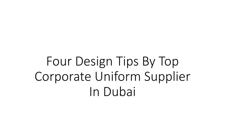 four design tips by top corporate uniform supplier in dubai