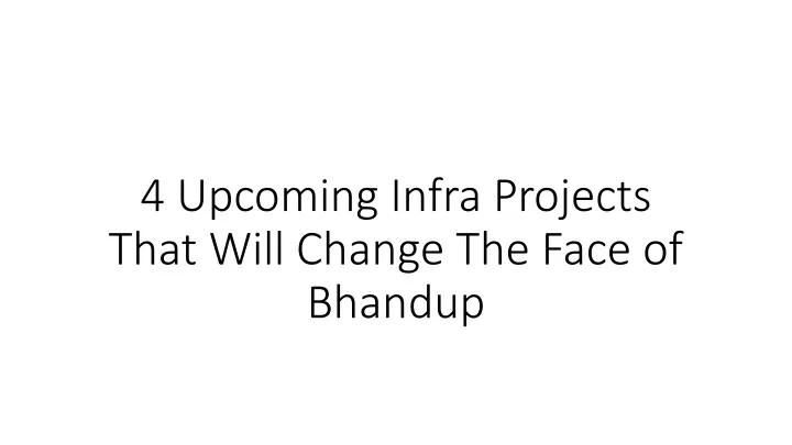4 upcoming infra projects that will change the face of bhandup