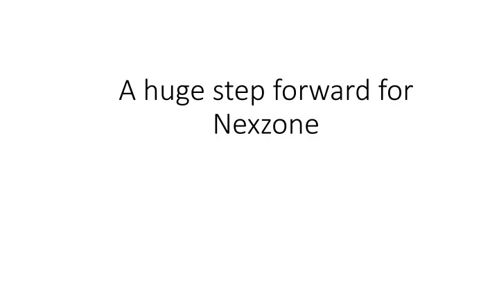 a huge step forward for nexzone