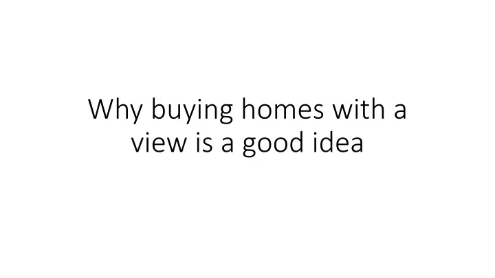 why buying homes with a view is a good idea