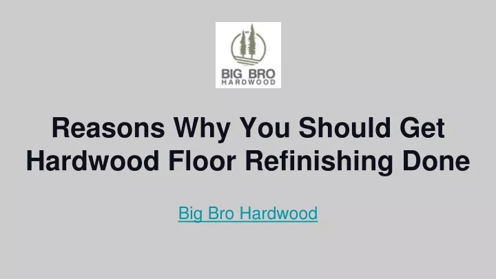 reasons why you should get hardwood floor refinishing done