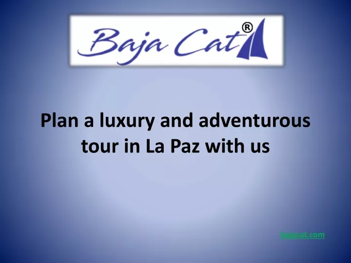 plan a luxury and adventurous tour in la paz with us
