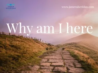 Why Am I Here? – Reasons Why You Should Know Your Life Purpose