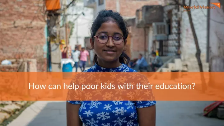 how can help poor kids with their education